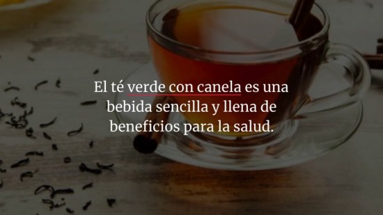 Té verde y canela: beneficios y cómo hacerlo fácilmente