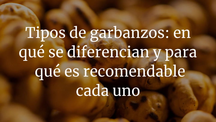 Tipos de garbanzos: en qué se diferencian y para qué es recomendable cada uno