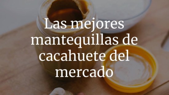Las mejores mantequillas de cacahuete del mercado