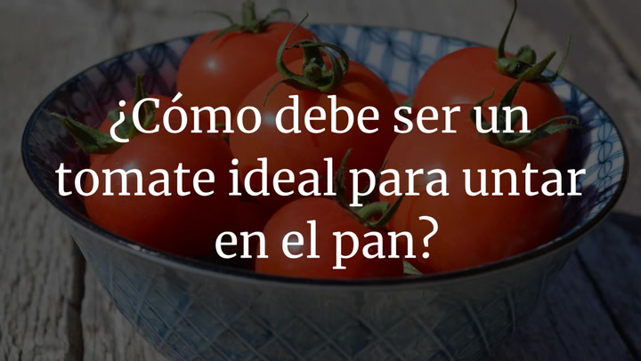 ¿Cómo debe ser un tomate ideal para untar en el pan?