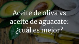 Aceite de oliva vs aceite de aguacate: ¿cuál es mejor?