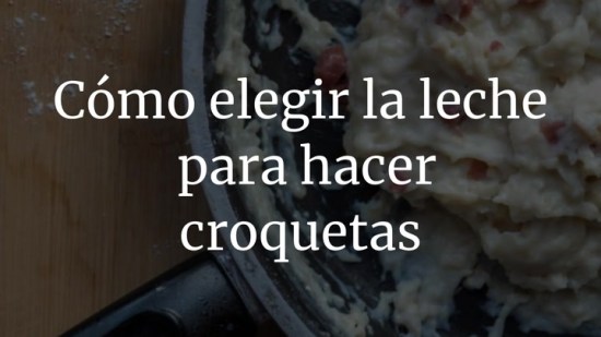 Cómo elegir la leche para hacer croquetas