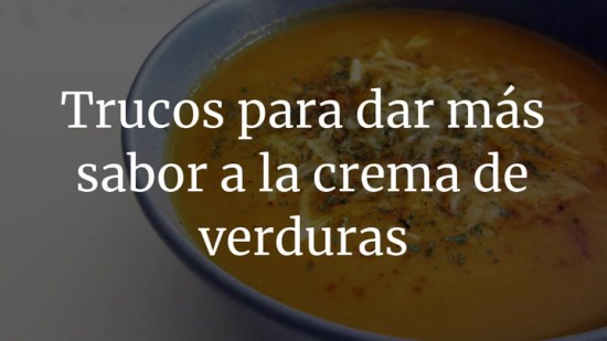 Trucos para dar más sabor a la crema de verduras