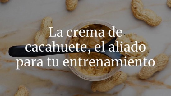 La crema de cacahuete, el aliado perfecto para tu entrenamiento