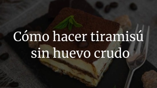 Cómo hacer tiramisú sin huevo crudo