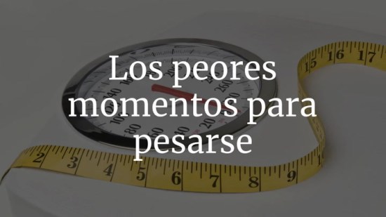 Los Peores Momentos Para Pesarse