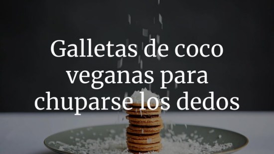 Galletas de coco veganas para chuparse los dedos