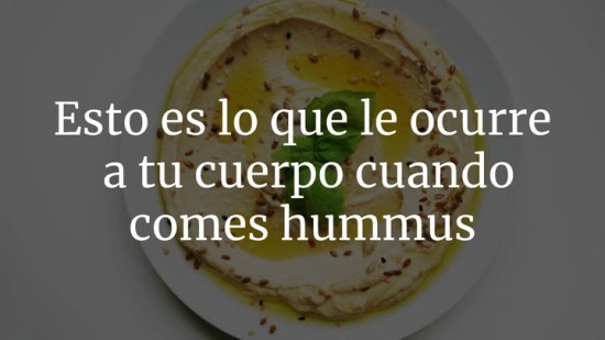 Esto es lo que le ocurre a tu cuerpo cuando comes hummus