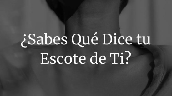 ¿Sabes qué dice tu escote de ti?
