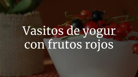 Vasitos De Yogur Con Frutos Rojos