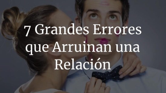7 grandes errores que arruinan una relación