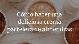 Cómo hacer una deliciosa crema pastelera de almendras