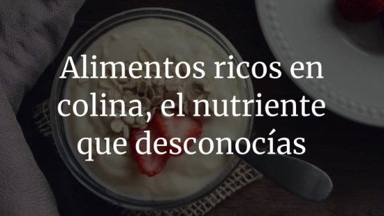 Alimentos ricos en colina, el nutriente que desconocías