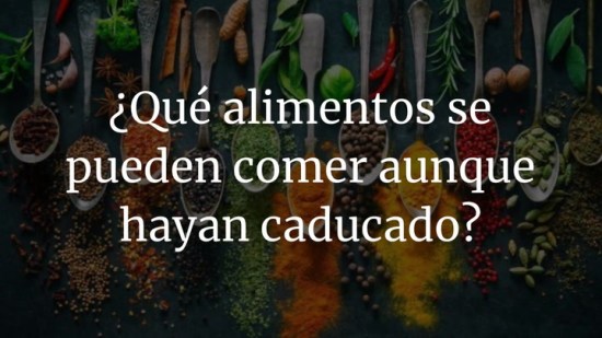 ¿Qué alimentos se pueden comer aunque hayan caducado?