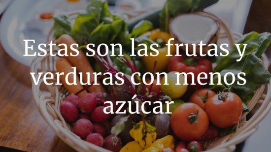 Estas son las frutas y verduras con menos azúcar