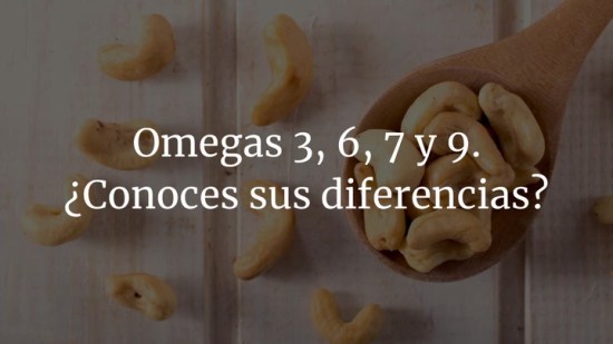 Omegas 3, 6, 7 y 9. ¿Conoces sus diferencias?