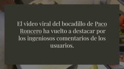 ¿Por qué es viral el vídeo del bocadillo de Paco Roncero? Muérete de risa con los comentarios