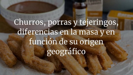 Churros, porras y tejeringos, diferencias en la masa y en función de su origen geográfico