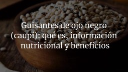 Guisantes de ojo negro (caupí): qué es, información nutricional y beneficios