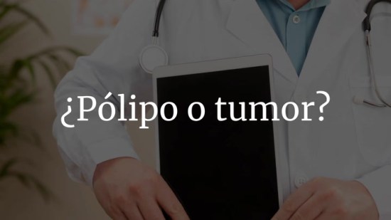 ¿Pólipo o tumor? Sal de dudas