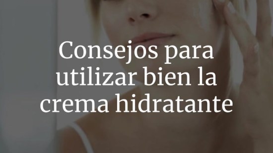 Consejos para utilizar bien la crema hidratante
