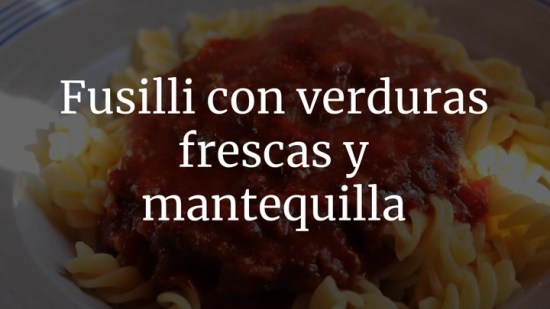 Fusilli con verduras frescas y mantequilla