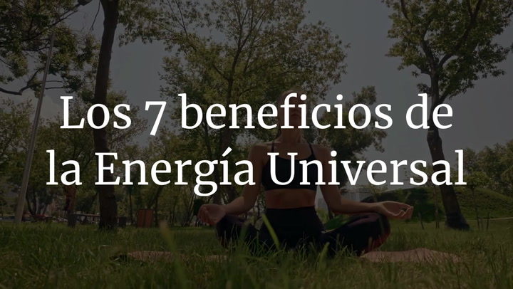 Los 7 beneficios de la Energía Universal