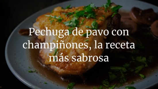 Pechuga de pavo con champiñones