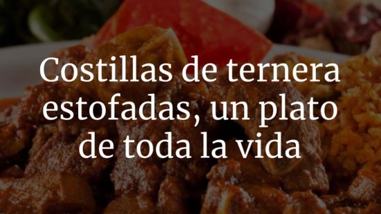 Costillas de ternera estofadas: aprende a hacer este plato de toda la vida
