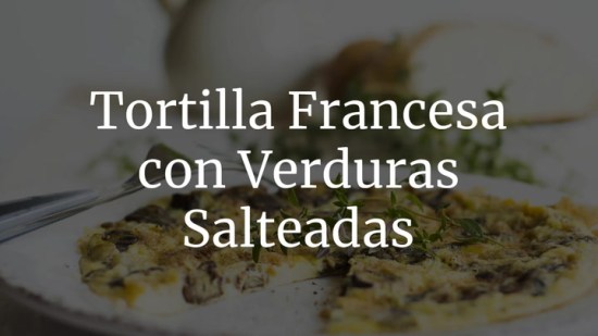 Tortilla Francesa Con Verduras Salteadas
