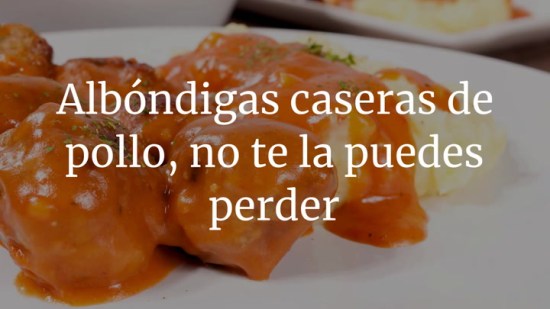 Albóndigas caseras de pollo, una receta que no te puedes perder