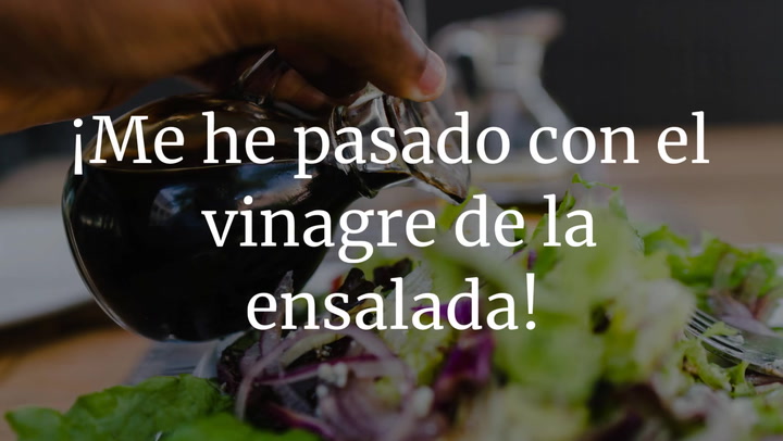 ¡Me he pasado con el vinagre de la ensalada!