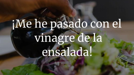 ¡Me he pasado con el vinagre de la ensalada!