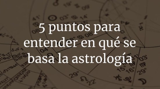 5 puntos para entender en qué se basa la astrología