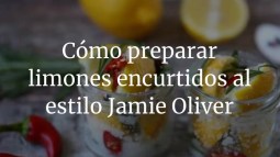 Cómo preparar limones encurtidos al estilo Jamie Oliver