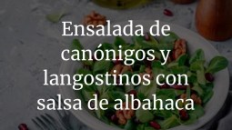 Ensalada de canónigos y langostinos con salsa de albahaca