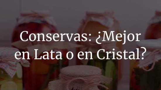 Conservas. ¿Mejor en lata o en cristal?