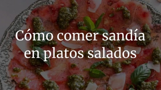 Cómo comer sandía en platos salados