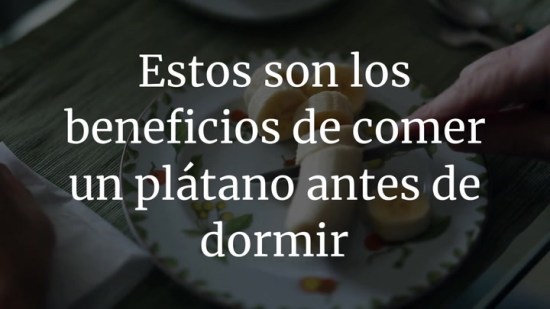 Estos son los beneficios de comer un plátano antes de dormir