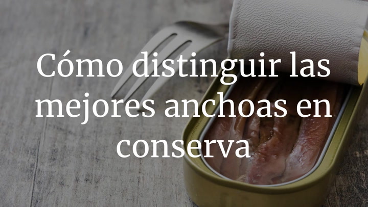 Cómo distinguir las mejores anchoas en conserva