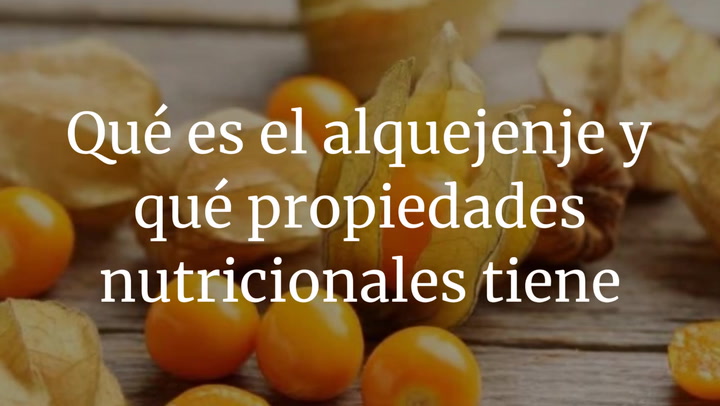 Qué es el alquejenje y qué propiedades nutricionales tiene