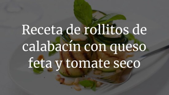 Rollitos de calabacín con queso feta y tomate seco