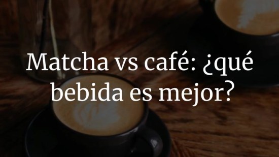 Matcha vs café: ¿qué bebida es mejor?
