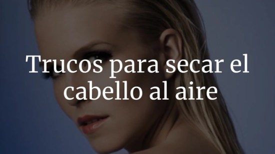 Trucos Para Secar El Cabello Al Aire
