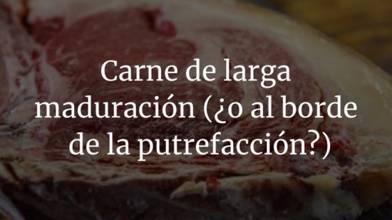 Carne de larga maduración (o al borde de la putrefacción), ¿placer gastronómico?