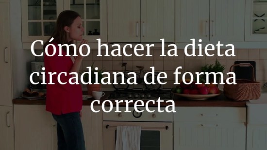 Cómo hacer la dieta circadiana de forma correcta