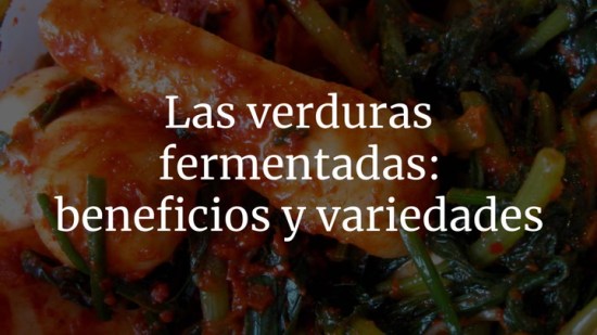 Las verduras fermentadas: estas son las más conocidas y sus beneficios nutricionales