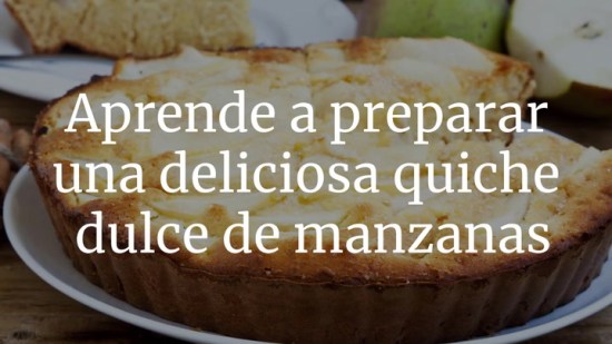 Aprende a preparar una deliciosa quiche dulce de manzanas