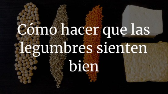 Cómo puedo hacer que las legumbres me sienten bien