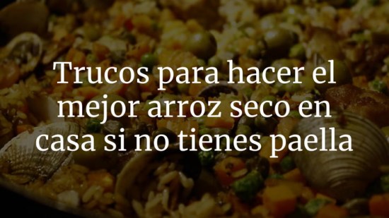 Trucos para hacer el mejor arroz seco en casa si no tienes paella